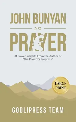 John Bunyan o modlitbe: 31 postrehov o modlitbe od autora knihy Pokrok pútnika. (VEĽKÝ TLAČ) - John Bunyan on Prayer: 31 Prayer Insights From the Author of The Pilgrim's Progress. (LARGE PRINT)