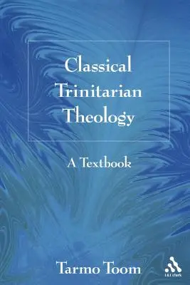 Klasická trojičná teológia: Učebnica - Classical Trinitarian Theology: A Textbook