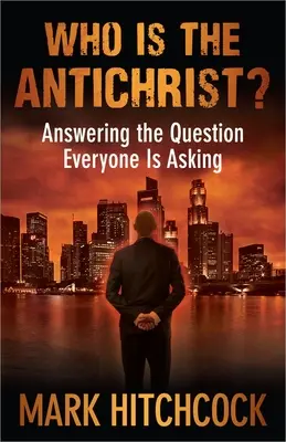Kto je Antikrist?: Odpovede na otázku, ktorú si kladú všetci - Who Is the Antichrist?: Answering the Question Everyone Is Asking