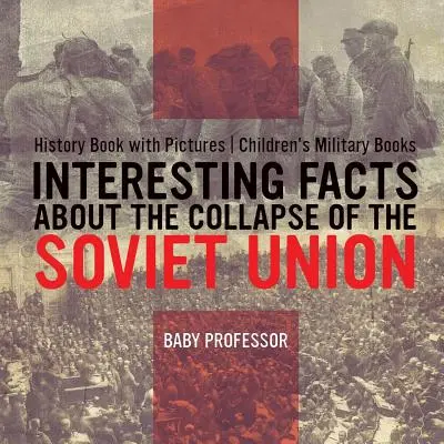 Zaujímavosti o rozpade Sovietskeho zväzu - historická kniha s obrázkami Detské knihy o vojenstve - Interesting Facts about the Collapse of the Soviet Union - History Book with Pictures Children's Military Books