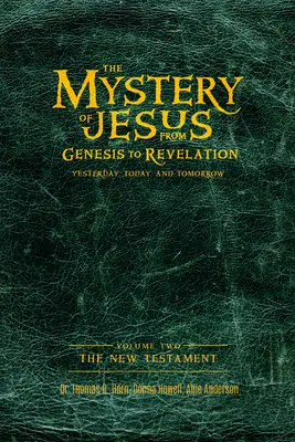 Záhada Ježiša: Od Genesis po Zjavenie - včera, dnes a zajtra: Nový zákon: 2. zväzok - The Mystery of Jesus: From Genesis to Revelation-Yesterday, Today, and Tomorrow: Volume 2: The New Testament