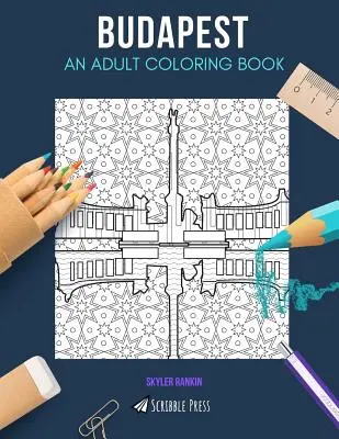 Budapešť: BUDAPEŠŤ: OMAĽOVÁNKA PRE DOSPELÝCH: Budapešť: omaľovánka pre dospelých - Budapest: AN ADULT COLORING BOOK: A Budapest Coloring Book For Adults