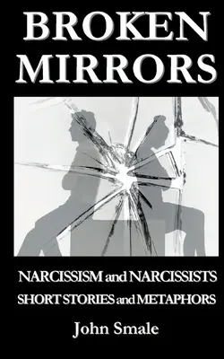 Rozbité zrkadlá: Narcizmus a narcisti, poviedky a metafory - Broken Mirrors: Narcissism and Narcissists, Short Stories and Metaphors