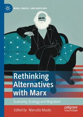 Rethinking Alternatives with Marx: Ekonomika, ekológia a migrácia - Rethinking Alternatives with Marx: Economy, Ecology and Migration