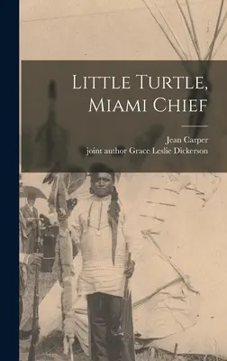Malá korytnačka, náčelník v Miami - Little Turtle, Miami Chief