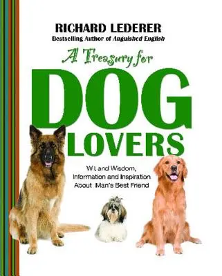 Pokladnica pre milovníkov psov: Vtip a múdrosť, informácie a inšpirácie o psích miláčikoch. - Treasury for Dog Lovers: Wit and Wisdom, Information and Inspiration about