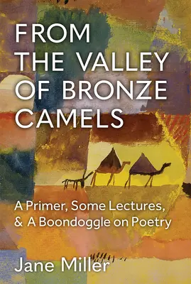 Z údolia bronzových tiav: A Primer, Some Lectures, & a Boondoggle on Poetry: A Primer, Some Lectures, & a Boondoggle on Poetry - From the Valley of Bronze Camels: A Primer, Some Lectures, & a Boondoggle on Poetry