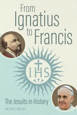 Od Ignáca k Františkovi: Od jezuitov v dejinách - From Ignatius to Francis: The Jesuits in History