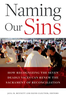 Pomenovanie našich hriechov: Ako môže rozpoznanie siedmich smrteľných nerestí obnoviť sviatosť zmierenia - Naming Our Sins: How Recognizing the Seven Deadly Vices Can Renew the Sacrament of Reconciliation