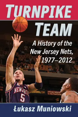 Turnpike Team: História New Jersey Nets v rokoch 1977-2012 - Turnpike Team: A History of the New Jersey Nets, 1977-2012