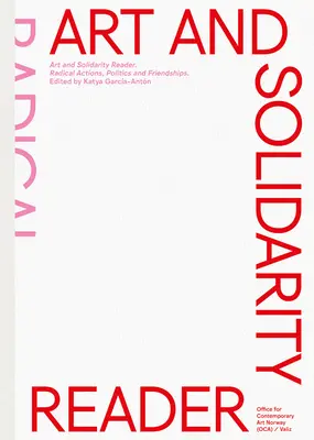 Čítanka o umení a solidarite: Radikálne akcie, politika a priateľstvo - Art and Solidarity Reader: Radical Actions, Politics and Friendships