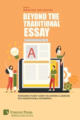 Mimo tradičnej eseje: Zvyšovanie aktivity študentov v rôznorodej triede pomocou úloh, ktoré nie sú na jedno použitie - Beyond the Traditional Essay: Increasing Student Agency in a Diverse Classroom with Nondisposable Assignments