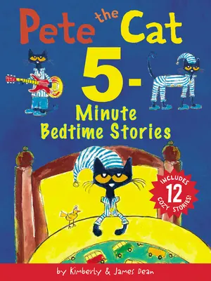 Kocúr Pete: 5-minútové príbehy na dobrú noc: Obsahuje 12 útulných príbehov! - Pete the Cat: 5-Minute Bedtime Stories: Includes 12 Cozy Stories!