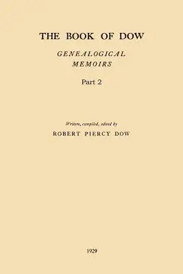 Kniha Dowovcov - 2. časť: Genealogické memoáre potomkov Henryho Dow 1637, Thomasa Dow 1639 a ďalších osôb tohto mena, prisťahovalcov do Ameri - The Book of Dow - Part 2: Genealogical Memoirs of the Descendants of Henry Dow 1637, Thomas Dow 1639 and others of the name, immigrants to Ameri