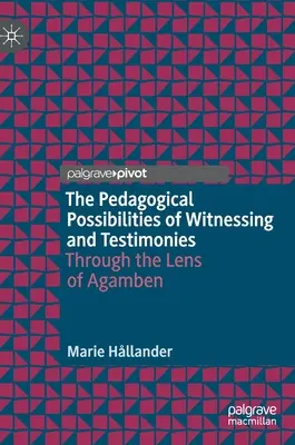 Pedagogické možnosti svedectiev a výpovedí: Agambenovou optikou - The Pedagogical Possibilities of Witnessing and Testimonies: Through the Lens of Agamben