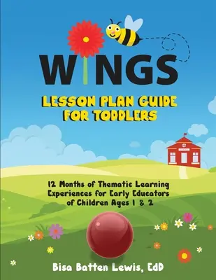 Príručka WINGS Lesson Plan pre batoľatá: 12 mesiacov tematických vzdelávacích zážitkov pre pedagógov, ktorí sa venujú rannému vzdelávaniu detí vo veku 1 a 2 roky - WINGS Lesson Plan Guide for Toddlers: 12 Months of Thematic Learning Experiences for Early Educators of Children Ages 1 and 2