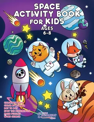 Kniha vesmírnych aktivít pre deti vo veku 6-8 rokov: Vesmírne maľovanky, bodka do bodky, bludisko, detské hry a aktivity pre deti - Space Activity Book for Kids Ages 6-8: Space Coloring Book, Dot to Dot, Maze Book, Kid Games, and Kids Activities