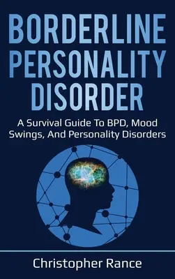Hraničná porucha osobnosti: Sprievodca prežitím BPD, výkyvov nálad a porúch osobnosti - Borderline Personality Disorder: A survival guide to BPD, mood swings, and personality disorders