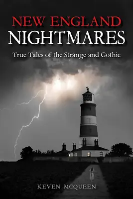 Nočné mory Nového Anglicka: Pravdivé príbehy podivných a gotických udalostí - New England Nightmares: True Tales of the Strange and Gothic