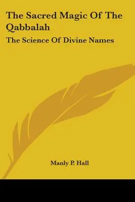 Posvätná mágia Qabbalah: Veda o božských menách - The Sacred Magic Of The Qabbalah: The Science Of Divine Names
