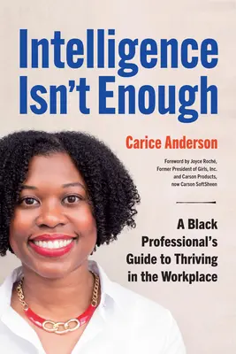 Inteligencia nestačí: Príručka černošského profesionála, ako prosperovať na pracovisku - Intelligence Isn't Enough: A Black Professional's Guide to Thriving in the Workplace