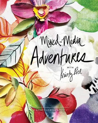 Mixed-Media Adventures with Kristy Rice: Kniha o nefarbení - Mixed-Media Adventures with Kristy Rice: A Noncoloring Book
