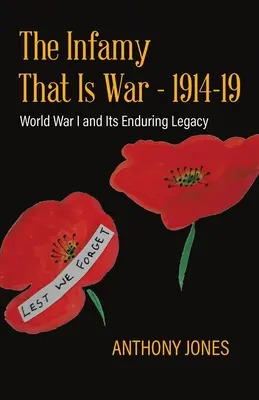 Neslávne známa vojna - 1914-19: Prvá svetová vojna a jej trvalé dedičstvo - The Infamy That Is War - 1914-19: World War I and Its Enduring Legacy