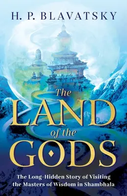 Krajina bohov: Dlho utajovaný príbeh o návšteve majstrov múdrosti v Šambaly - The Land of the Gods: The Long-Hidden Story of Visiting the Masters of Wisdom in Shambhala