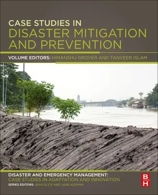 Prípadové štúdie v oblasti zmierňovania a prevencie katastrof: Manažment katastrof a mimoriadnych udalostí: Prípadové štúdie v oblasti adaptácie a inovácií - Case Studies in Disaster Mitigation and Prevention: Disaster and Emergency Management: Case Studies in Adaptation and Innovation Series