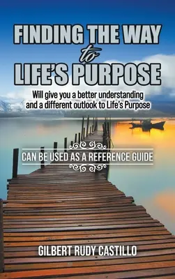 Hľadanie cesty k životnému cieľu: Umožní vám lepšie pochopiť a získať iný pohľad na životný cieľ - Finding the Way to Life's Purpose: Will give you a better understanding and a different outlook to Life's Purpose