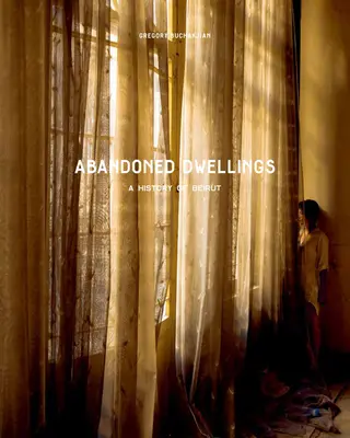Opustené obydlia: A History of Beirut - Abandoned Dwellings: A History of Beirut