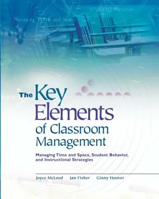 Kľúčové prvky riadenia triedy: Manažment času a priestoru, správanie žiakov a vyučovacie stratégie - Key Elements of Classroom Management: Managing Time and Space, Student Behavior, and Instructional Strategies