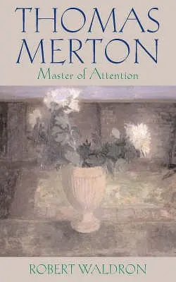 Thomas Merton: Majster pozornosti - Thomas Merton: Master of Attention
