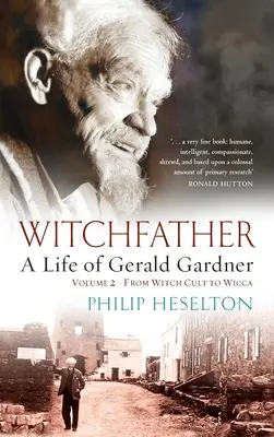 Otec čarodejníc - Život Geralda Gardnera, 2. zväzok. Od kultu čarodejníc k wicce - Witchfather - A Life of Gerald Gardner Vol2. From Witch Cult to Wicca