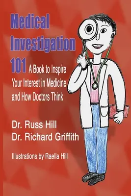 Lekárske vyšetrovanie 101: Kniha, ktorá vzbudí váš záujem o medicínu a o to, ako lekári myslia - Medical Investigation 101: A Book to Inspire Your Interest in Medicine and How Doctors Think