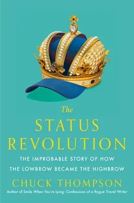 Statusová revolúcia: Nepravdepodobný príbeh o tom, ako sa nízko postavený človek stal vysoko postaveným - The Status Revolution: The Improbable Story of How the Lowbrow Became the Highbrow