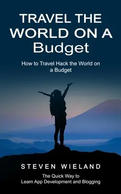 Cestovanie po svete s nízkym rozpočtom: (Ako šikovne precestovať svet s nízkym rozpočtom) - Travel the World on a Budget: How to Travel Hack the World on a Budget (How to Cleverly Travel the World on a Shoestring Budget)