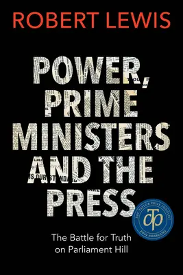 Moc, premiéri a tlač: Boj o pravdu na parlamentnom kopci - Power, Prime Ministers and the Press: The Battle for Truth on Parliament Hill