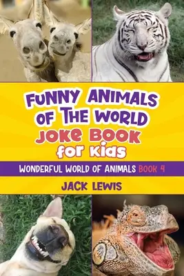 Kniha vtipov o zvieratách sveta pre deti: Vtipné vtipy, veselé fotografie a neuveriteľné fakty o najhlúpejších zvieratách na svete! - Funny Animals of the World Joke Book for Kids: Funny jokes, hilarious photos, and incredible facts about the silliest animals on the planet!