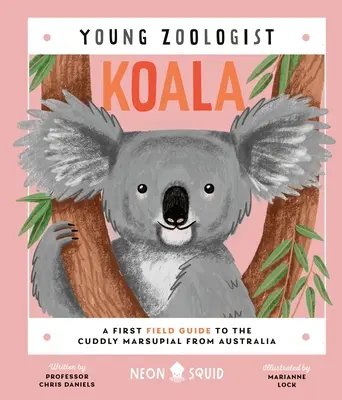 Koala (Mladý zoológ): Prvý terénny sprievodca plyšovým vačkovcom z Austrálie - Koala (Young Zoologist): A First Field Guide to the Cuddly Marsupial from Australia