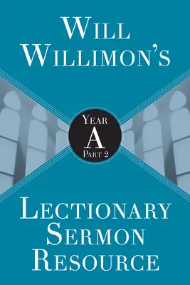 Will Willimons Lectionary Sermon Resource (Materiál na kázanie): Rok a, 2. časť - Will Willimons Lectionary Sermon Resource: Year a Part 2