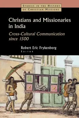 Kresťania a misionári v Indii: Medzikultúrna komunikácia od roku 1500; s osobitným zreteľom na kasty, konverziu a kolonializmus - Christians and Missionaries in India: Cross-Cultural Communication Since 1500; With Special Reference to Caste, Conversion, and Colonialism