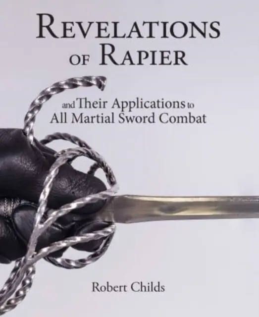 Zjavenia Rapiera: A ich využitie vo všetkých bojových umeniach s mečom - Revelations of Rapier: And Their Applications to All Martial Sword Combat