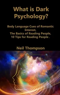 Čo je to temná psychológia? Základy čítania ľudí, 10 tipov na čítanie ľudí - What is Dark Psychology?: Body Language Cues of Romantic Interest, The Basics of Reading People, 10 Tips for Reading People