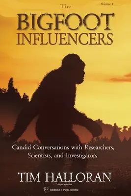 Vplyvní ľudia z Bigfoot: Vydanie knihy: Kandidátske rozhovory s výskumníkmi, vedcami a vyšetrovateľmi - The Bigfoot Influencers: Candid Conversations with Researchers, Scientists, and Investigators