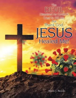 Diabol prezlečený za Covid-19 sa ma pokúsil zabiť, ale vďaka Bohu, Ježiš ma uzdravil! - The Devil Disguised as Covid-19 Tried to Kill Me, but Thank God, Jesus Healed Me!
