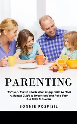 Rodičovstvo: (Moderná príručka na pochopenie a výchovu asd dieťaťa k úspechu) - Parenting: Discover How to Teach Your Angry Child to Deal (A Modern Guide to Understand and Raise Your Asd Child to Success)
