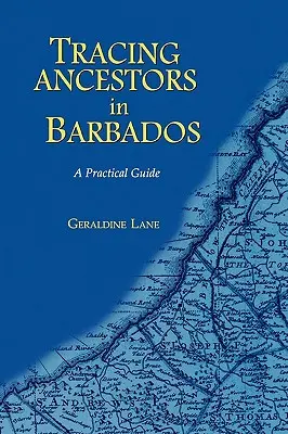 Pátranie po predkoch na Barbadose. praktická príručka - Tracing Your Ancestors in Barbados. a Practical Guide