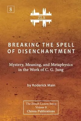 Prelomenie kúzla odčarovania: Jung [ZLS Edition]: Záhada, zmysel a metafyzika v diele C. G. Junga - Breaking The Spell Of Disenchantment: Mystery, Meaning, And Metaphysics In The Work Of C. G. Jung [ZLS Edition]