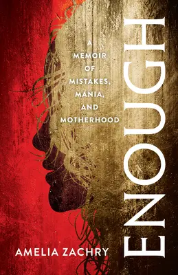 Dosť: Dostatok a nové knihy: Spomienky na omyly, mániu a materstvo - Enough: A Memoir of Mistakes, Mania, and Motherhood